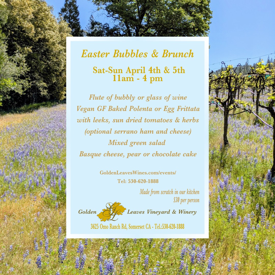 Easter Bubbles & Brunch, Sat-Sun April 4th & 5th, 11am-4pm - followed by menu in description, $30 per person, reservations goldenleaveswines.com/events/ or Tel 530-620-1888